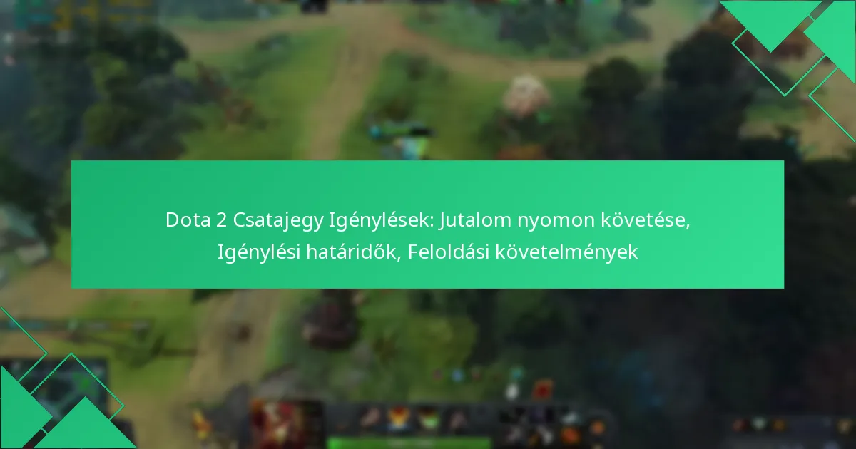 Dota 2 Csatajegy Igénylések: Jutalom nyomon követése, Igénylési határidők, Feloldási követelmények