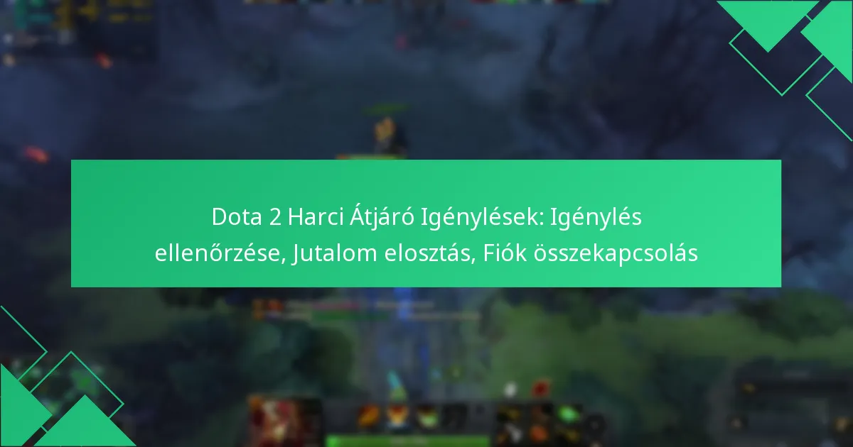 Dota 2 Harci Átjáró Igénylések: Igénylés ellenőrzése, Jutalom elosztás, Fiók összekapcsolás