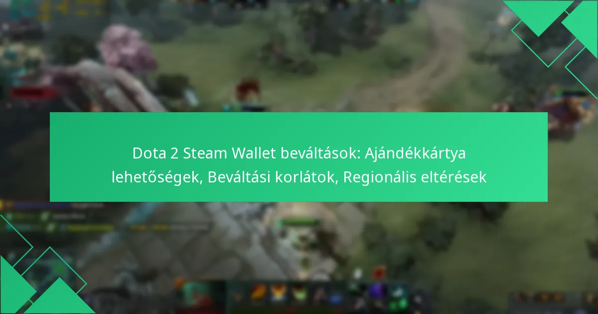 Dota 2 Steam Wallet beváltások: Ajándékkártya lehetőségek, Beváltási korlátok, Regionális eltérések