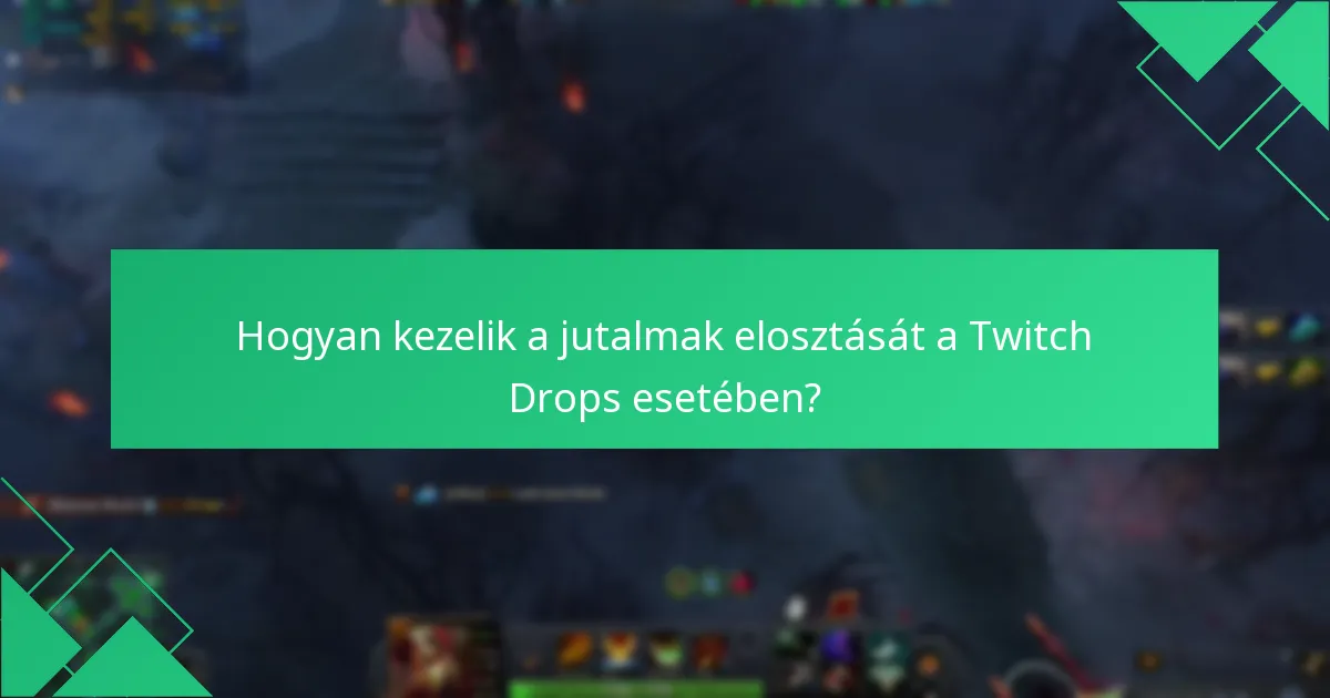 Hogyan kezelik a jutalmak elosztását a Twitch Drops esetében?