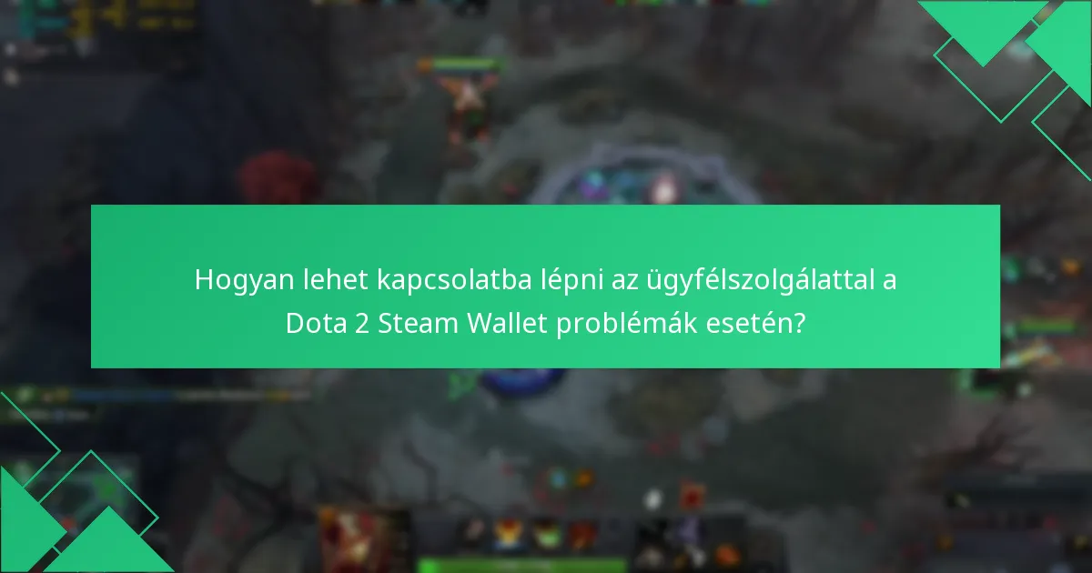 Hogyan lehet megoldani a tranzakciós vitákat Dota 2 vásárlások esetén?