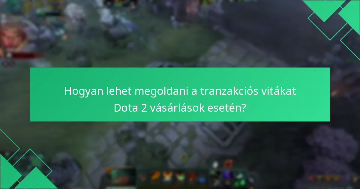 Hogyan lehet kapcsolatba lépni az ügyfélszolgálattal a Dota 2 Steam Wallet problémák esetén?