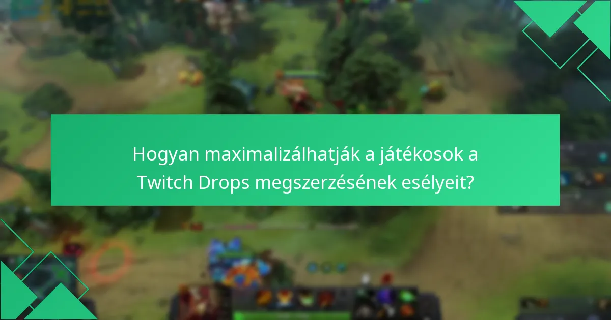 Hogyan maximalizálhatják a játékosok a Twitch Drops megszerzésének esélyeit?