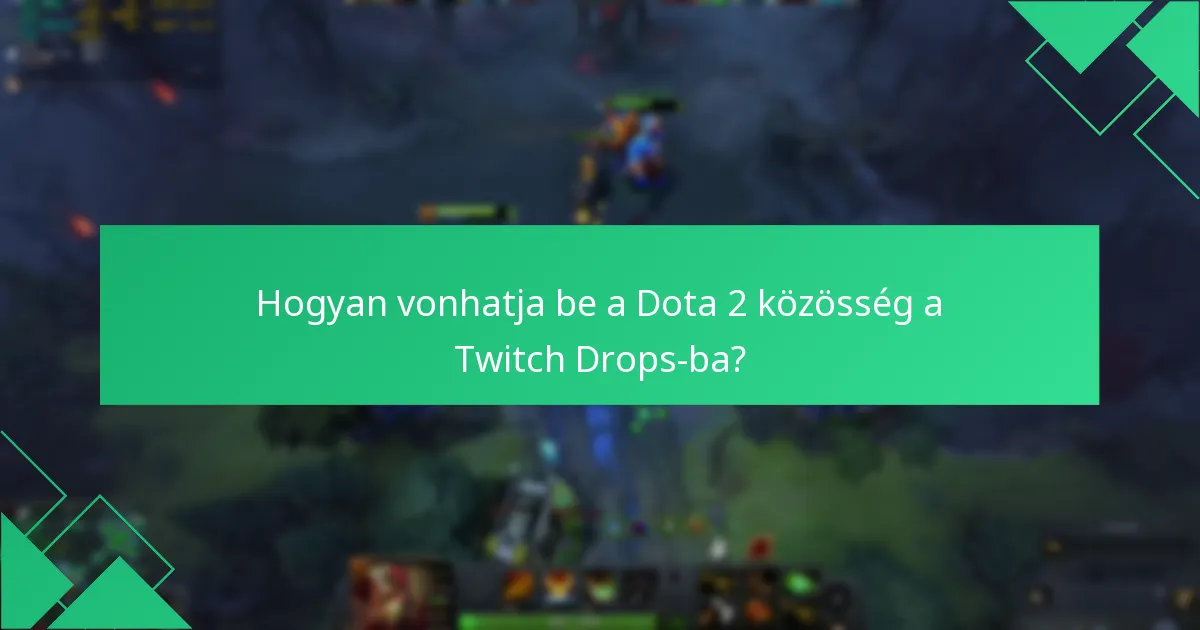 Mik voltak a figyelemre méltó korábbi Dota 2 Twitch Drops események?