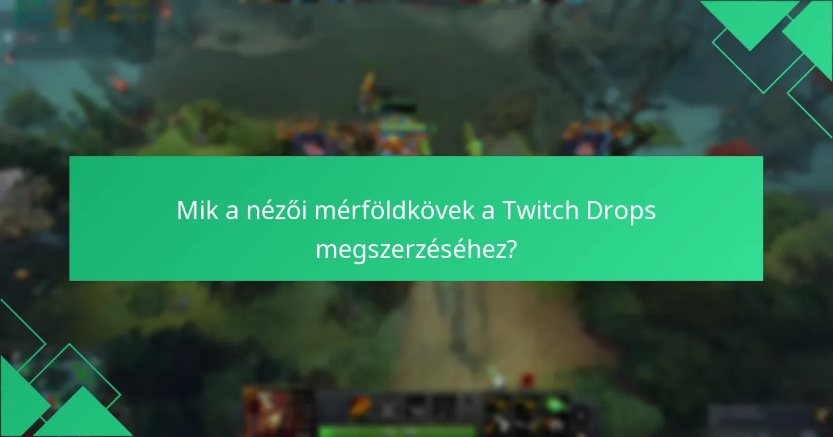 Mik a Twitch Drops igénylésének gyakori buktatói?
