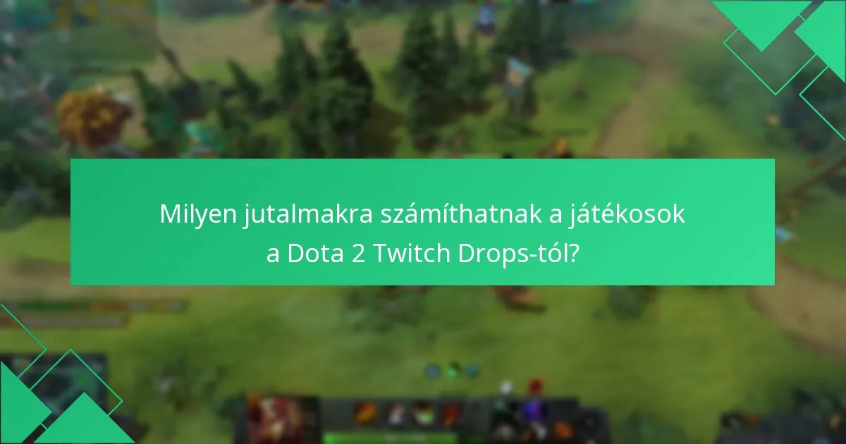 Milyen figyelemre méltó események kínáltak Dota 2 Twitch Drops-ot?